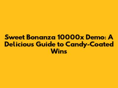 Sweet Bonanza 10000x Demo: A Delicious Guide to Candy-Coated Wins