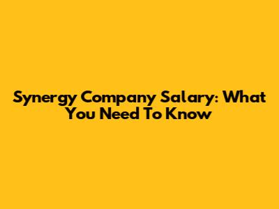 Synergy Company Salary: What You Need To Know