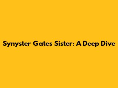 Synyster Gates' Sister: A Deep Dive