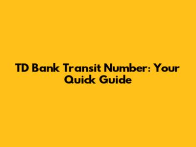 TD Bank Transit Number: Your Quick Guide