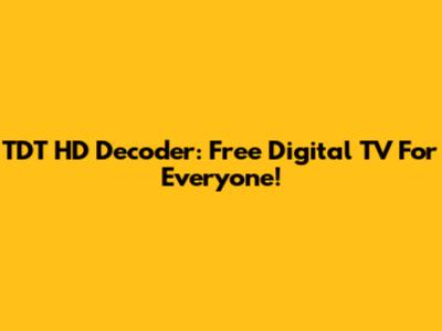 TDT HD Decoder: Free Digital TV For Everyone!
