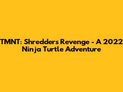 TMNT: Shredder's Revenge - A 2022 Ninja Turtle Adventure