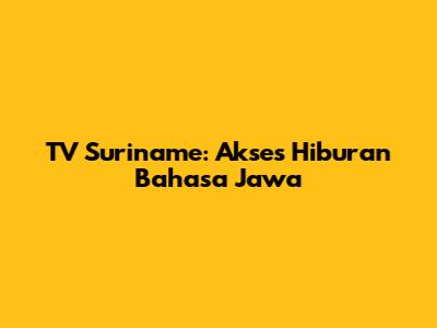 TV Suriname: Akses Hiburan Bahasa Jawa