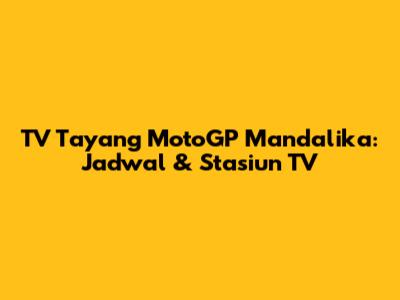 TV Tayang MotoGP Mandalika: Jadwal & Stasiun TV