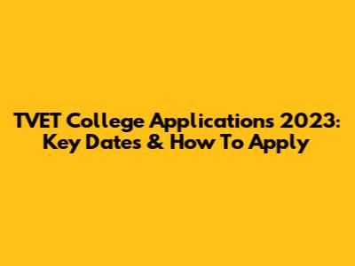 TVET College Applications 2023: Key Dates & How To Apply
