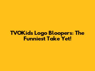 TVOKids Logo Bloopers: The Funniest Take Yet!