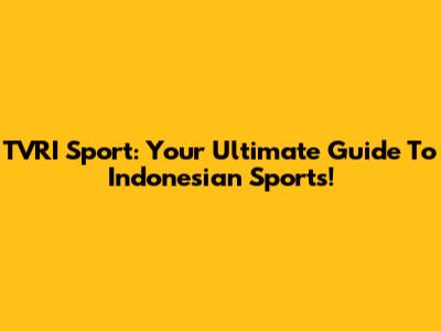 TVRI Sport: Your Ultimate Guide To Indonesian Sports!