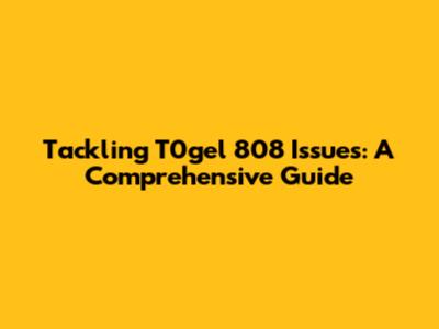 Tackling T0gel 808 Issues: A Comprehensive Guide