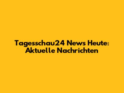 Tagesschau24 News Heute: Aktuelle Nachrichten