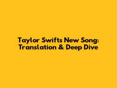 Taylor Swift's New Song: Translation & Deep Dive