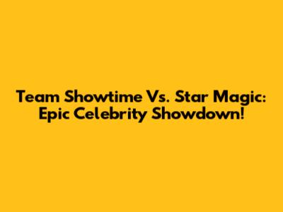 Team Showtime Vs. Star Magic: Epic Celebrity Showdown!