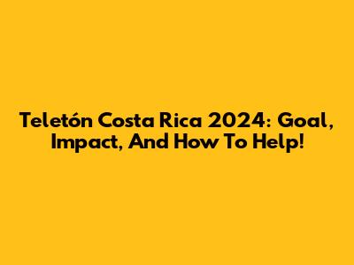 Teletón Costa Rica 2024: Goal, Impact, And How To Help!