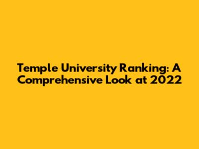 Temple University Ranking: A Comprehensive Look at 2022