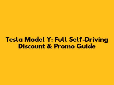 Tesla Model Y: Full Self-Driving Discount & Promo Guide