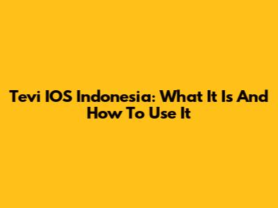 Tevi IOS Indonesia: What It Is And How To Use It