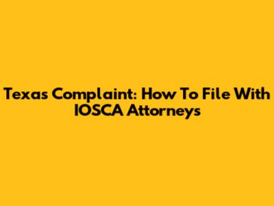 Texas Complaint: How To File With IOSCA Attorneys
