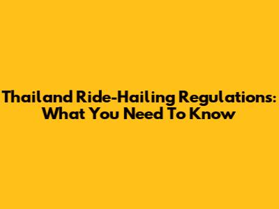 Thailand Ride-Hailing Regulations: What You Need To Know