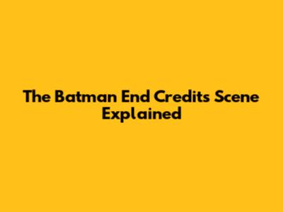 The Batman End Credits Scene Explained