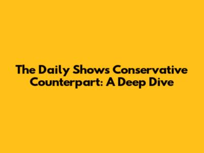 The Daily Show's Conservative Counterpart: A Deep Dive