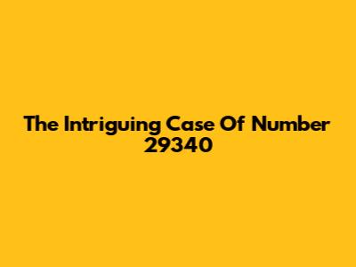 The Intriguing Case Of Number 29340