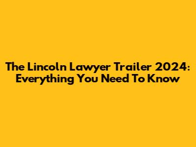 The Lincoln Lawyer Trailer 2024: Everything You Need To Know