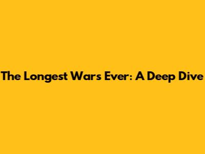The Longest Wars Ever: A Deep Dive