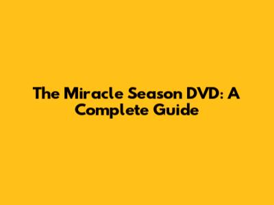 The Miracle Season DVD: A Complete Guide