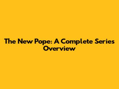 The New Pope: A Complete Series Overview