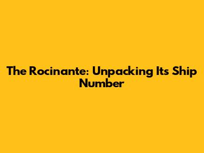 The Rocinante: Unpacking Its Ship Number