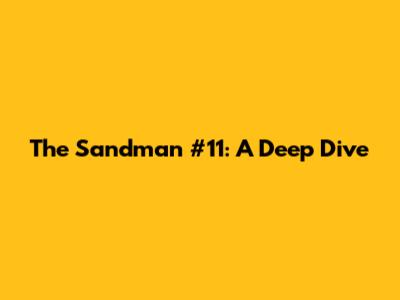 The Sandman #11: A Deep Dive