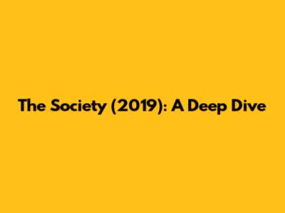 The Society (2019): A Deep Dive