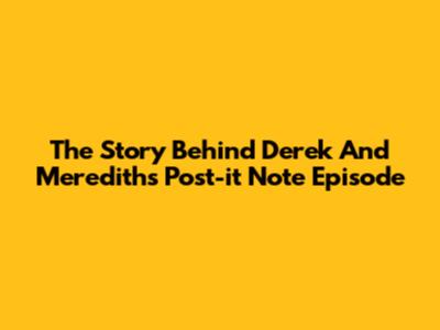 The Story Behind Derek And Meredith's Post-it Note Episode