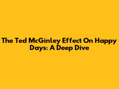 The Ted McGinley Effect On Happy Days: A Deep Dive