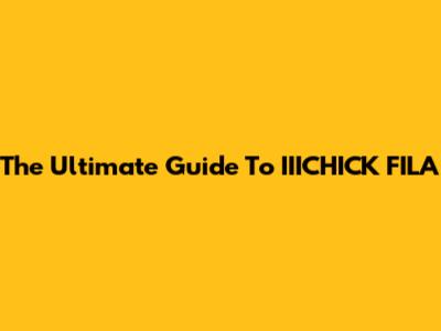 The Ultimate Guide To IIICHICK FILA
