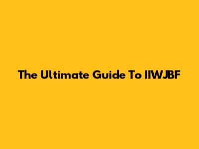The Ultimate Guide To IIWJBF