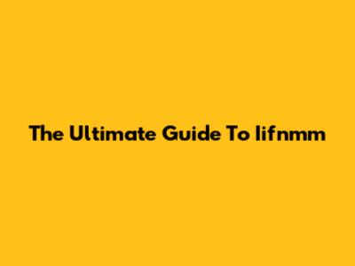 The Ultimate Guide To Iifnmm
