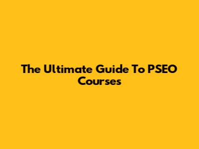 The Ultimate Guide To PSEO Courses