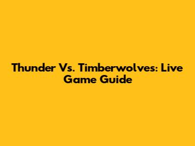 Thunder Vs. Timberwolves: Live Game Guide