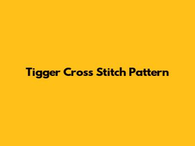 Tigger Cross Stitch Pattern