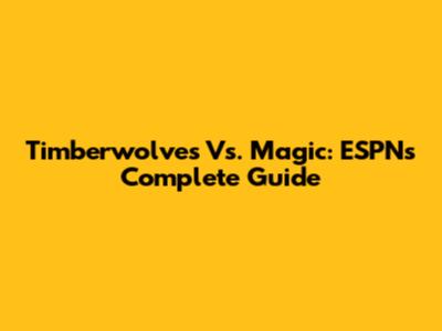 Timberwolves Vs. Magic: ESPN's Complete Guide