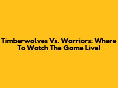 Timberwolves Vs. Warriors: Where To Watch The Game Live!