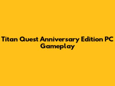 Titan Quest Anniversary Edition PC Gameplay