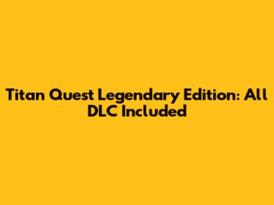 Titan Quest Legendary Edition: All DLC Included