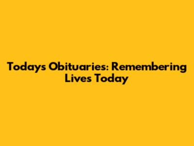 Today's Obituaries: Remembering Lives Today
