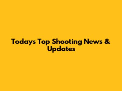 Today's Top Shooting News & Updates
