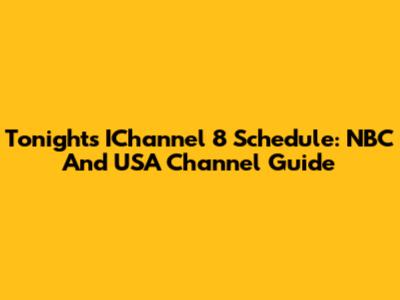 Tonight's IChannel 8 Schedule: NBC And USA Channel Guide