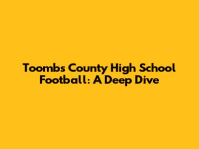 Toombs County High School Football: A Deep Dive