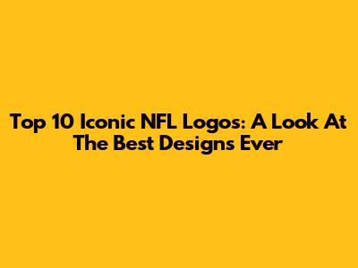 Top 10 Iconic NFL Logos: A Look At The Best Designs Ever