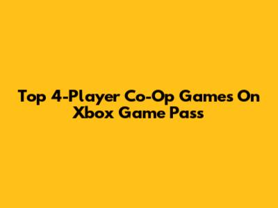 Top 4-Player Co-Op Games On Xbox Game Pass