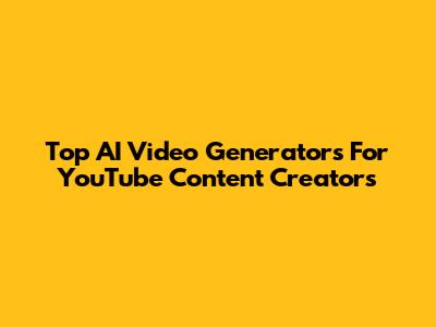 Top AI Video Generators For YouTube Content Creators